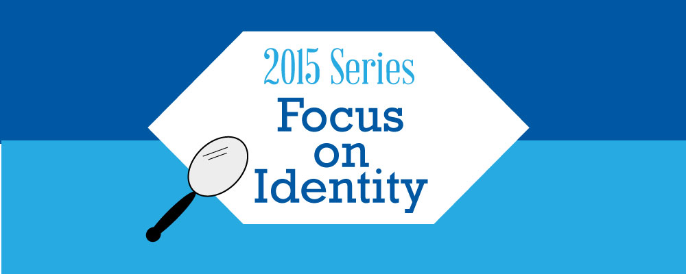 2015 Blog Series: Focus on Identity