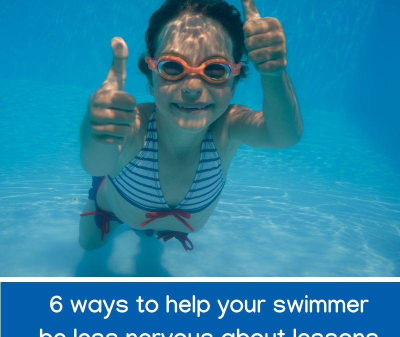 Six ways to help your swimmer be less nervous about lessons